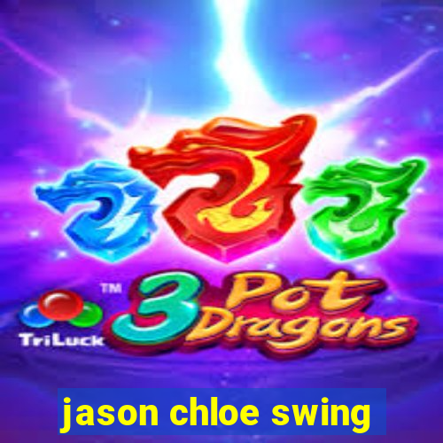 jason chloe swing